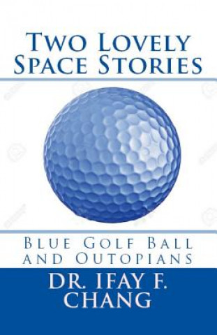 Książka Two Lovely Space Stories (Black and White): Blue Golf Ball and Outopians Dr Ifay F Chang