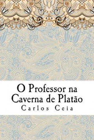 Könyv O Professor na Caverna de Plat?o: As Políticas para a Formaç?o de Professores em Portugal e o Futuro da Profiss?o Carlos Ceia