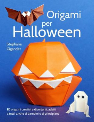 Könyv Origami per Halloween: 10 origami creativi e divertenti, adatti a tutti: anche ai bambini o ai principianti Stephane Gigandet