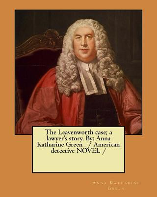 Livre The Leavenworth case; a lawyer's story. By: Anna Katharine Green . / American detective NOVEL / Anna Katharine Green