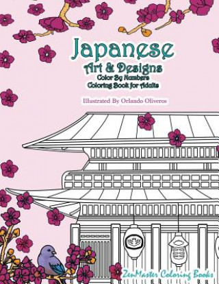 Kniha Japanese Art and Designs Color by Numbers Coloring Book for Adults: An Adult Color by Number Coloring Book Inspired by the Beautiful Culture of Japan Zenmaster Coloring Book