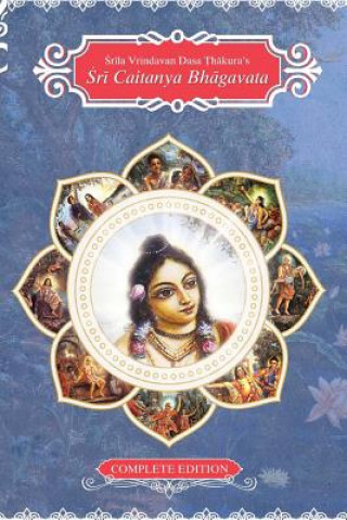 Carte Sri Caitanya Bhagavat: Life and Times of Sri Caitanya Mahaprabhu Sri Vrindavan Das Thakur