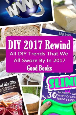 Kniha DIY 2017 Rewind: All DIY Trends That We All Swore By In 2017 Good Books