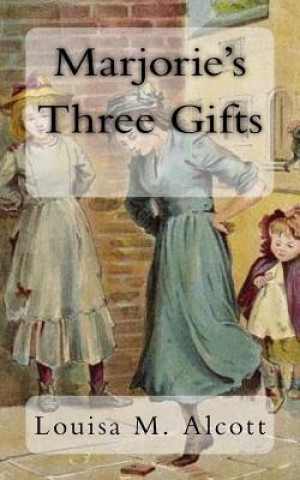 Kniha Marjorie's Three Gifts Louisa M Alcott