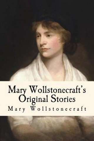 Kniha Mary Wollstonecraft's Original Stories: Illustrated Mary Wollstonecraft