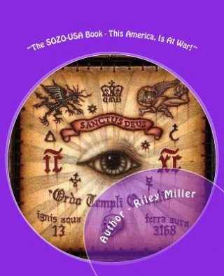 Knjiga "The SOZO-USA Book - This America, Is At War!": The Sozo-USA Book I-IV MR Riley Parker Miller