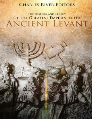 Βιβλίο The History and Legacy of the Greatest Empires in the Ancient Levant Charles River Editors