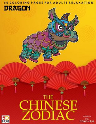 Carte The Chinese Zodiac Dragon 50 Coloring Pages For Adults Relaxation Chien Hua Shih