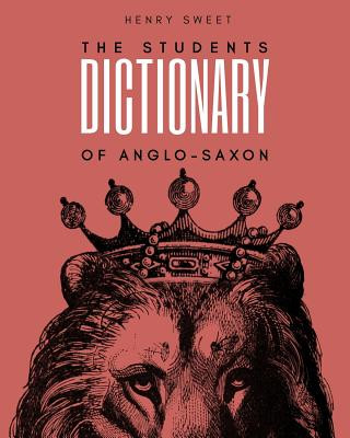 Carte The Students Dictionary of Anglo-Saxon Henry Sweet