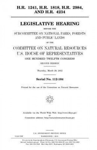 Kniha H.R. 1241, H.R. 1818, H.R. 2984, and H.R. 4234: legislative hearing before the Subcommittee on National Parks, Forests, and Public Lands of the Commit United States Congress