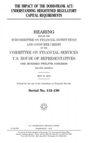 Carte The impact of the Dodd-Frank Act: understanding heightened regulatory capital requirements United States Congress