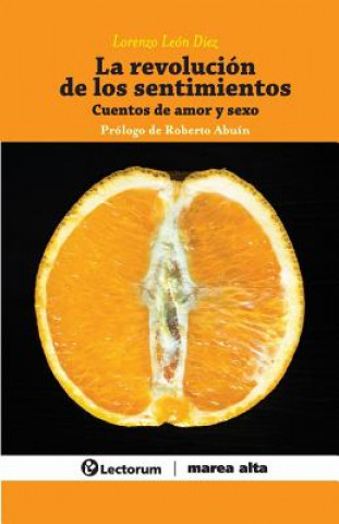 Livre La revolución de los sentimientos: Cuentos de amor y sexo Lorenzo Leon Diez