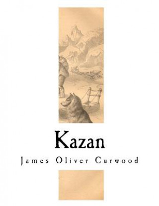 Kniha Kazan James Oliver Curwood