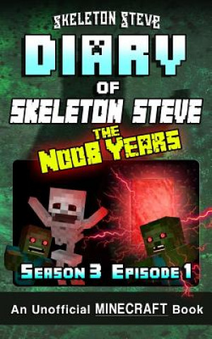 Kniha Diary of Minecraft Skeleton Steve the Noob Years - Season 3 Episode 1 (Book 13): Unofficial Minecraft Books for Kids, Teens, & Nerds - Adventure Fan F Skeleton Steve