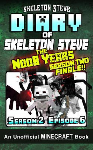 Könyv Diary of Minecraft Skeleton Steve the Noob Years - Season 2 Episode 6 (Book 12): Unofficial Minecraft Books for Kids, Teens, & Nerds - Adventure Fan F Skeleton Steve
