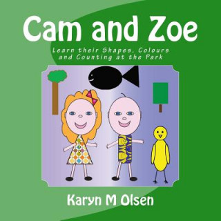 Knjiga Cam and Zoe: Learn their Shapes, Colours and Counting at the Park Karyn M Olsen