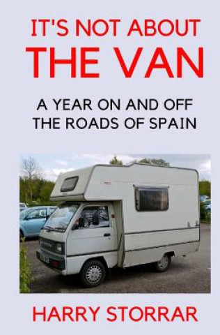 Kniha It's Not About The Van: A year on and off the roads of Spain Harry Storrar