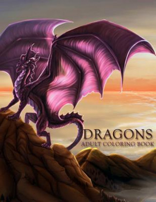 Carte Dragons: Adult Coloring Book: Large, Stress Relieving, Relaxing Dragon Coloring Book for Adults, Grown Ups, Men & Women. 45 One Coloring Books