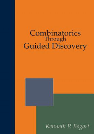 Könyv Combinatorics Through Guided Discovery Kenneth P Bogart