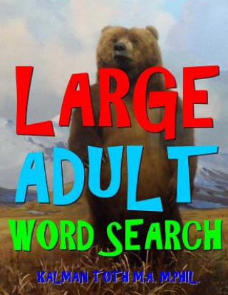 Livre Large Adult Word Search: 111 Extra Large Print Entertaining Themed Puzzles Kalman Toth M a M Phil