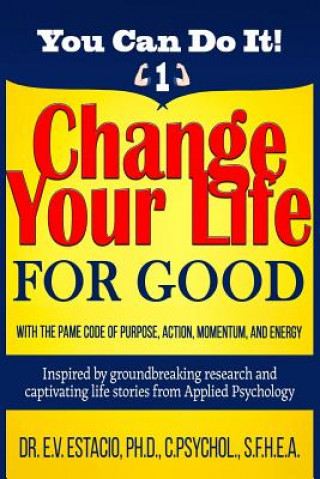 Kniha Change Your Life for Good with the PAME Code of Purpose, Action, Momentum, and Energy: Inspired by groundbreaking research and captivating life storie Dr E V Estacio Phd