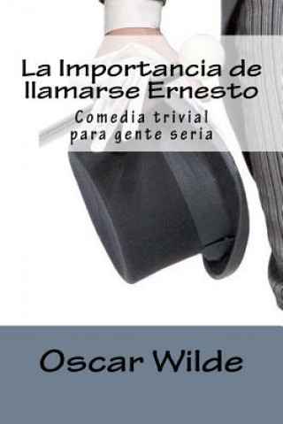 Carte La Importancia de llamarse Ernesto: Comedia trivial para gente seria Oscar Wilde