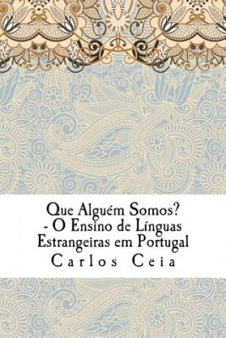 Książka Que Alguém Somos?: O Ensino de Línguas Estrangeiras em Portugal Carlos Ceia