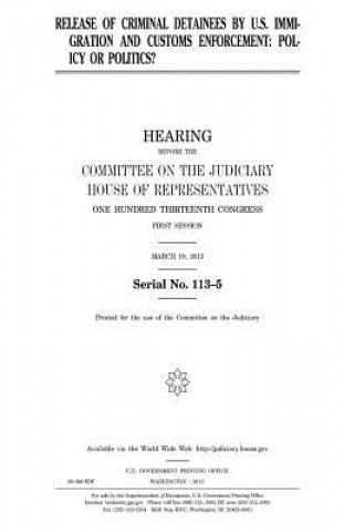 Kniha Release of criminal detainees by U.S. Immigration and Customs Enforcement: policy or politics? United States Congress