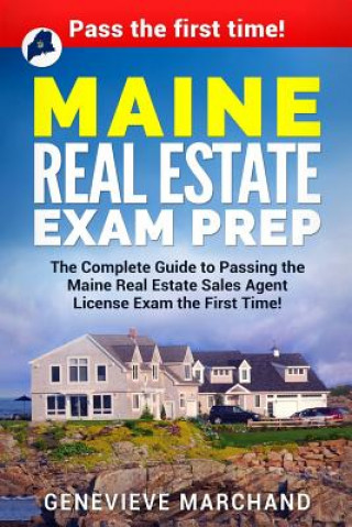 Carte Maine Real Estate Exam Prep: The Complete Guide to Passing the Maine Real Estate Sales Agent License Exam the First Time! Genevieve Marchand