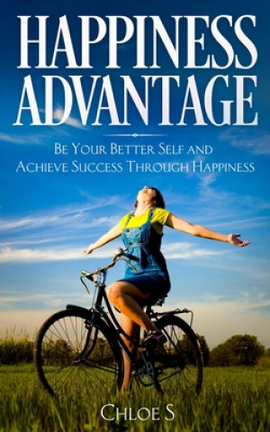 Könyv Happiness Advantage: Be Your Better Self and Achieve Success Through Happiness Chloe S
