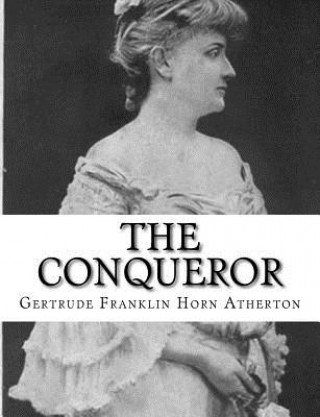 Kniha The Conqueror Gertrude Franklin Horn Atherton