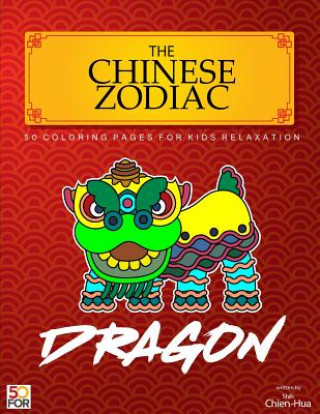Carte The Chinese Zodiac Dragon 50 Coloring Pages For Kids Relaxation Chien Hua Shih