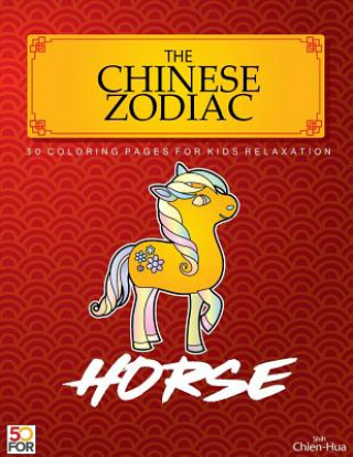 Knjiga The Chinese Zodiac Horse 50 Coloring Pages For Kids Relaxation Chien Hua Shih