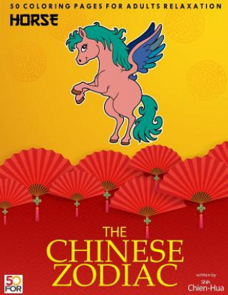 Buch The Chinese Zodiac Horse 50 Coloring Pages For Adults Relaxation Chien Hua Shih