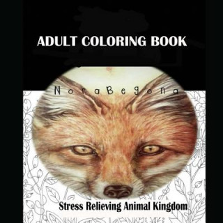 Livre Adult Coloring Book: Stress Relieving Animal Kingdom Nora Begona