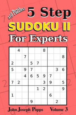 Buch 5 Step Sudoku II For Experts Vol 3: 10 Puzzles! Easy, Medium, Hard, Unfair, and Extreme Levels - Sudoku Puzzle Book John Joseph Popps