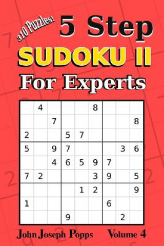 Kniha 5 Step Sudoku II For Experts Vol 4: 310 Puzzles! Easy, Medium, Hard, Unfair, and Extreme Levels - Sudoku Puzzle Book John Joseph Popps