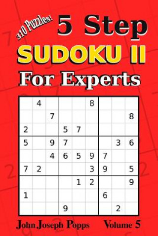 Kniha 5 Step Sudoku II For Experts Vol 5: 310 Puzzles! Easy, Medium, Hard, Unfair, and Extreme Levels - Sudoku Puzzle Book John Joseph Popps