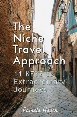 Carte The Niche Travel Approach: 11 Keys to Extraordinary Journeys Pamela Haack