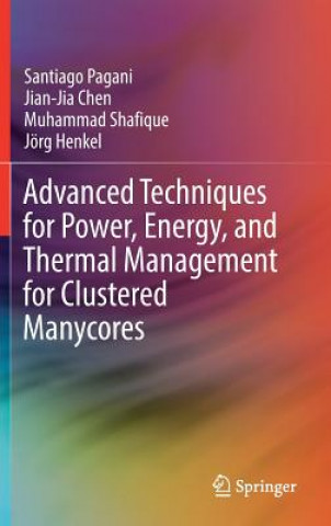 Książka Advanced Techniques for Power, Energy, and Thermal Management for Clustered Manycores Santiago Pagani