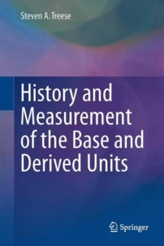 Książka History and Measurement of the Base and Derived Units Steven A. Treese