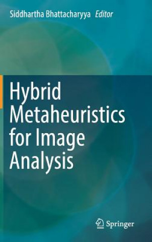 Knjiga Hybrid Metaheuristics for Image Analysis Siddhartha Bhattacharyya