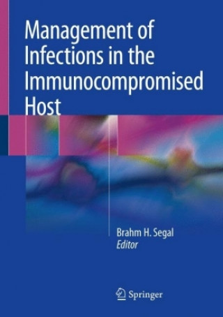 Kniha Management of Infections in the Immunocompromised Host Brahm Segal