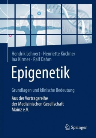 Kniha Epigenetik - Grundlagen und klinische Bedeutung Hendrik Lehnert