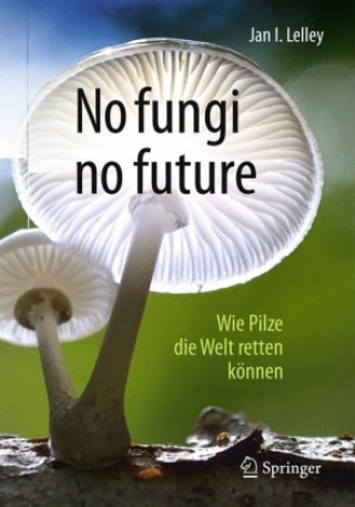 Kniha No fungi no future Jan I. Lelley