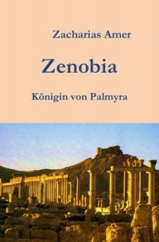 Kniha Zenobia - Königin von Palmyra Zacharias Amer