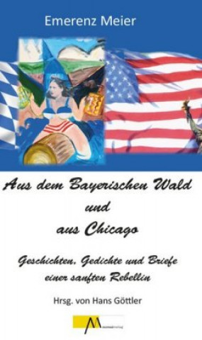 Könyv Aus dem Bayerischen Wald und Chicago Hans Göttler