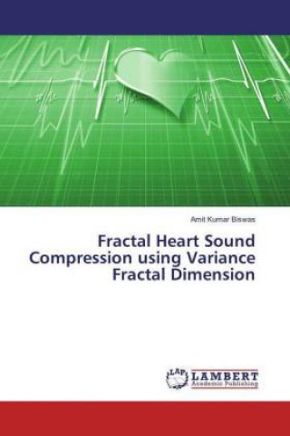 Kniha Fractal Heart Sound Compression using Variance Fractal Dimension Amit Kumar Biswas