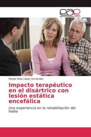 Könyv Impacto terapeutico en el disartrico con lesion estatica encefalica Mayda Nelia López Hernández