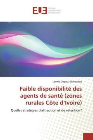 Kniha Faible disponibilité des agents de santé (zones rurales Côte d'Ivoire) Lanwis Gogoua Nahounou